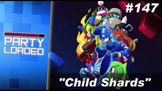 Party Loaded #147 - Child Shards (Audio Only Podcast)