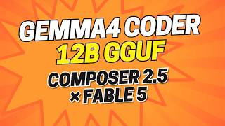 Gemma 4 12B Coder Fable5 Composer2.5 - Local Coding Agent for Everyone