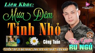 MƯA ĐÊM TỈNH NHỎ, QUÁN NỬA KHUYA - CÔNG TUẤN ➤LK Nhạc Lính 1975 | Rumba Hải Ngoại Hay Vượt Thời Gian