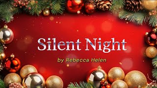 Silent Night- an angelic version of this beloved Christmas Carol by Rebecca Helen