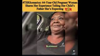 64 Yr old woman is giving birth