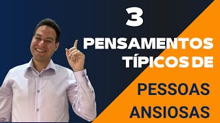 3 pensamentos negativos de pessoas ansiosas