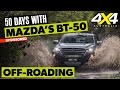 Mazda BT-50: 50 Days With a BT-50 – OFF-ROADING | 4X4 Australia