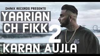 Yaarian ch fikk 2 (FULL SONG) - Karan Aujla | latest punjabi songs 2018 | new punjabi songs 2018