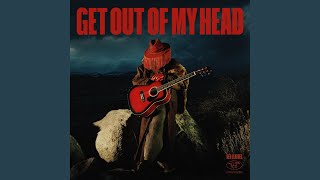 GET OUT OF MY HEAD