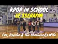 [KPOP IN SCHOOL] LE SSERAFIM - ‘Eve, Psyche & The Bluebeard’s Wife’ Performance By OKAZE