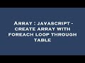 Array : javascript - create array with foreach loop through table