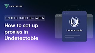 How to set up a proxy in Undetectable Browser