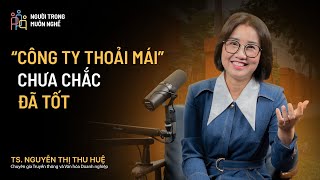 Nhân viên khó phát triển nhanh nếu lãnh đạo xây văn hoá dễ chịu! | TS.Nguyễn Thu Huệ - #NTMN EP50