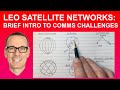LEO Satellite Networks: Brief Introduction to Communications Challenges