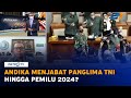 Muncul Wacana Masa Dinas Diperpanjang, Andika Menjabat Panglima TNI Hingga Pemilu 2024?