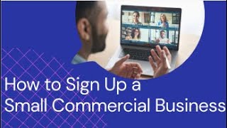 How to Sign Up a Small Commercial Business!