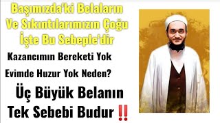 Üç Belanın Tek Sebebi! Başımıza Bu Belalar Neden Geliyor?