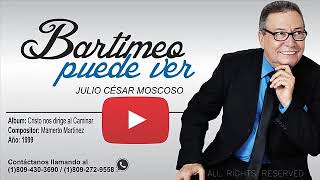 JULIO CÉSAR MOSCOSO:  BARTIMEO PUEDE VER.