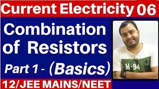 Current Electricity 06 : Combination of Resistors - Part 1 (Basics ) - JEE MAINS/NEET