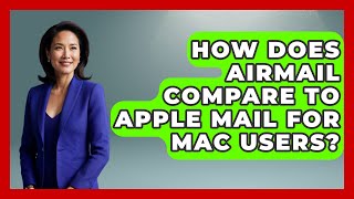 How Does Airmail Compare to Apple Mail for Mac Users? - TheEmailToolbox.com