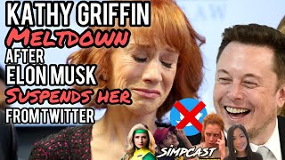 Kathy Griffin MELT DOWN Over Elon Musk Twitter Suspension! SimpCast with Chrissie Mayr, X-ray Girl