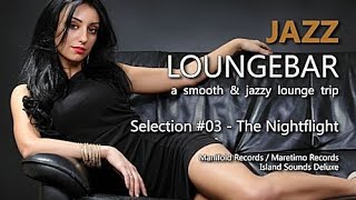 Jazz Loungebar - Selection #03 The Nightflight, HD, 2018, Smooth Lounge Music