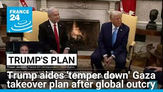 Trump aides 'temper down' Gaza takeover plan after global outcry • FRANCE 24 English