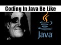 coding in java be like
