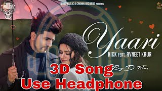 Yaari 3D Song : Nikk Ft Avneet Kaur | Latest Punjabi Songs | Dj Royal King