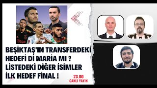 Beşiktaş'ın transferdeki hedefi Di Maria mı ? | Listedeki diğer isimler | İlk hedef Final |#beşiktaş