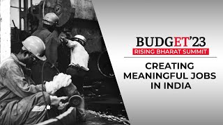 Rising Bharat Summit: Can Budget'23 help create more meaningful jobs in India?