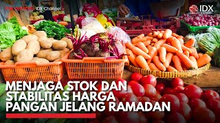 Menjaga Stok dan Stabilitas Harga Pangan Jelang Ramadan | IDX CHANNEL