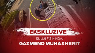 Ekskluzive: Momenti i sulmit fizik ndaj Gazmend Muhaxherit