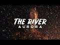 AURORA - The River (Lyrics)