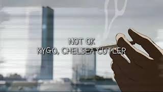 Kygo - Not Ok ft. Chelsea Cutler (Lyrics)