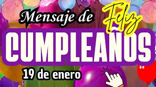 CUMPLEAÑOS FELIZ - [ CON BONITO MENSAJE ] Y CANCIÓN TRADICIONAL “Domingo 19 de Enero”