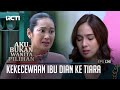 Kekecewaan Ibu Dian Ke Tiara – Aku Bukan Wanita Pilihan