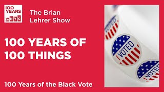 100 Years of 100 Things: The Black Vote | The Brian Lehrer Show