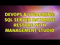 DevOps & SysAdmins: Sql Server Database Restore with Management Studio (3 Solutions!!)