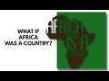 What If Africa Became A Single Country?