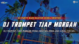 DJ TROMPET TJAP MORGAN || STYLE BAAS BLEYER MIDEL NROTOK VIRAL TIKTOK 2024 •KIPLI PRODACTION