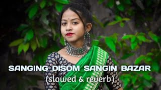 Sanging Disom Sangin Bazar (Slowed \u0026 Reverb) || New Santali Romantic Lofi Song ||