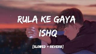 Rula Ke Gaya Ishq [8D AUDIO] | Lyrics I Slowed & Reverb I LOFI