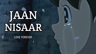 Jaan Nisaar Song | arijit singh | sushant Singh Rajput | nobita Shizuka | love forever