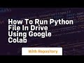 How to run python file in drive using google colab