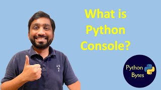 Video 4 | Python Console | Python Bytes | Python Tutorial