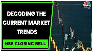 Decoding The Trade Set-Up & Factors Behind Current Market Trends | NSE Closing Bell | CNBC-TV18