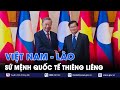 Sứ mệnh quốc tế thiêng liêng và tình đoàn kết bền vững Việt Nam - Lào - VNews