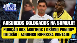 AS MENTIRAS DA SÚMULA | GRÊMIO PODE SER PUNIDO | O QUE VAI ACONTECER? | ZAGUEIRO EXPRESSA VONTADE