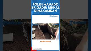 POLISI MANADO BRIGADIR RIDHAL DIMAKAMKAN