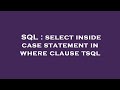 SQL : select inside case statement in where clause tsql