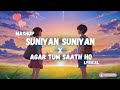 Mashup - Suniyan Suniyan X Agar Tum Saath Ho ( Lyrics ) || Juss || Arijit Singh || Gravero