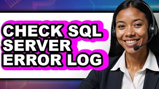 How to Check Sql Server Error Log (easy Method)