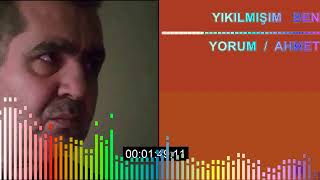 YIKILMIŞIM   BEN.   YORUM  /  AHMET